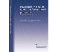 Payments in lieu of taxes on federal real property: A commission report: Volume 2