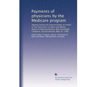 Payments of physicians by the Medicare program: Hearing before the Subcommittee on Health of the Committee on Ways and Means, House of ... Congress, second session, May 24, 1988