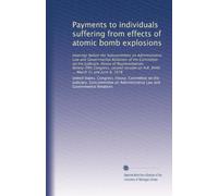Payments to individuals suffering from effects of atomic bomb explosions: Hearings before the Subcommittee on Administrative Law and Governmental ... on H.R. 8440 ... March 31 and June 8, 1978