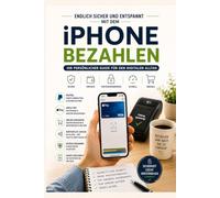 PayPal & Apple Pay meistern: Der praxisnahe Sicherheits- und Einsteiger-Guide für iPhone-Nutzer: Schritt für Schritt erklärt - von der Kontoeröffnung bis zur souveränen Zahlung im Alltag