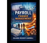 PAYROLL CHANGE MANAGEMENT: NAVIGATING CHANGE IN THE WORLD OF PAYROLL