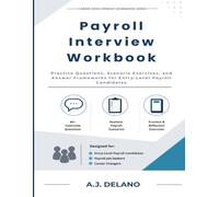 Payroll Interview Workbook: Practice Questions, Scenario Exercises, and Answer Frameworks for Entry-Level Payroll Candidates (Career Development Workbook Series)