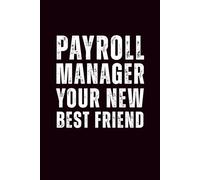 Payroll Manager: Your New Best Friend: 6x9 Lined Snarky and Sarcastic Funny Work & Everyday Notebook - 110 Pages | White Elephant Gift & Secret Santa ... Gag Gift for Adults, Coworkers or Friends