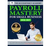 Payroll Mastery for Small Business: The Complete Guide to FLSA, IRS Compliance, and Employee Benefits + Step-by Step Explanations and Real-World Examples