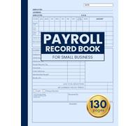 Payroll Record Book: Simple Employee Record Book for Small Business | 130 pages | Payroll and Tax Deduction | Hourly Payment Tracker | Wage Journal