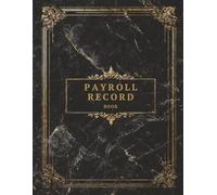 Payroll Record Book: Weekly, Monthly & Yearly Payroll Log for Small Business