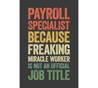 Payroll Specialist Because Freaking Awesome Miracle Worker Is Not A Job Title: 6 x 9 Blank Lined Notebook Journal Vintage - Funny Saying Sarcastic ... Office Coworkers, Colleagues, Adults, Boss