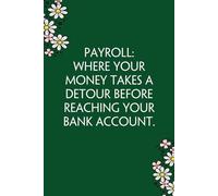 Payroll Where your money takes a detour before reaching your bank account: Funny Gag Gift Notebook for Co-workers, Team, HR, Employees, Friends, Students, Classmates, Teacher [6"x9" - 100 pages]