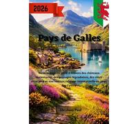 Pays de Galles Guide de voyage 2026: Votre voyage en 2026 à travers des châteaux majestueux, des paysages légendaires, des côtes escarpées et une culture celtique intemporelle au pays des Cymry