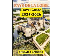 pays de la loire Travel Guide2025 -2026: Castles, Coastlines & Culture - Discover France’s Hidden Elegance in Vineyards, Villages, and Timeless Shores