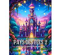 Pays des fées 2 livre de coloriage pour adultes: Maisons enchantées, fées gracieuses et paysages féeriques pour détente et créativité