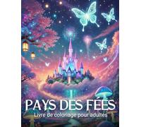 Pays des Fées: Livre de Coloriage pour Adultes et Adolescents, Paysages Fantastiques et Scènes Féeriques pour la Relaxation