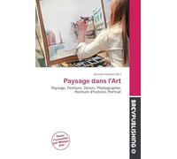 Paysage dans l'Art: Paysage, Peinture, Dessin, Photographie, Peinture d'histoire, Portrait