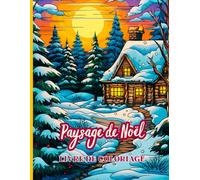Paysage de Noël Livre de coloriage: Scènes festives et paysages hivernaux pour adultes, à colorier et se détendre