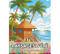 Paysages d’Été Livre de Coloriage Pour Adulte: 50 Scènes Relaxantes de Nature, Plages, Villages et Campagne - Anti-stress, relaxation et créativité (Nature Thérapie - Coloriage Pour Adultes)