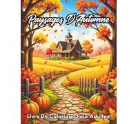Paysages D'Automne Livre De Coloriage Pour Adultes: 50 Scènes Naturelles Relaxantes à Colorier - Forêts, Lacs, Montagnes et Paysages Automnaux Anti-Stress (Nature Thérapie - Coloriage Pour Adultes)