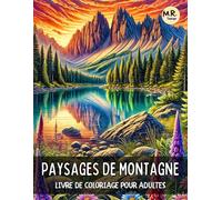Paysages de Montagne: Livre de Coloriage pour Adultes avec Sommets Majestueux, Lacs Cristallins, Cabanes Accueillantes et Scènes de Nature Relaxantes