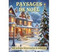 Paysages de Noël - Livre de Coloriage Adulte : 40 Scènes Hivernales Féériques: Coloriage détente pour adultes | Chalets enneigés, villages illuminés, ... féériques à colorier | Idée cadeau magique