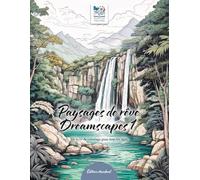 Paysages de rêve - Dreamscapes 1 - Coloriage pour rêver et le voyage intérieur: Motifs naturels à colorier soi-même - détente et pleine conscience pour tous âges.