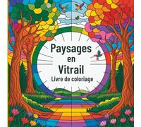 Paysages en Vitrail Livre de coloriage: Des illustrations inspirées par la nature pour un coloriage relaxant