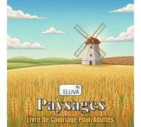 Paysages Livre De Coloriage Pour Adultes: Voyage illustré à travers des scènes naturelles et des lieux façonnés par l’homme