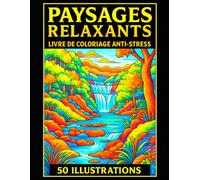 Paysages Relaxants - Livre de Coloriage Anti-Stress pour Adultes : 50 Illustrations de Paysages Naturels pour Favoriser la Détente et la Créativité: ... x pages-Grand Format -