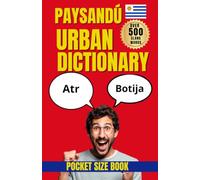 Paysandú Urban Dictionary: Local Words, Street Sayings, and Cultural Expressions from Paysandú