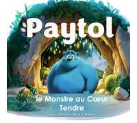 Paytol, le Monstre au Cœur Tendre: Lecture du soir pour enfants de 3 à 8 Ans