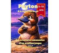 Payton. À la recherche de soi Les aventures amusantes d’un ornithorynque: À la recherche de soi: une histoire sur le courage, l’amitié et le fait d’être soi-même