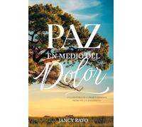Paz en medio del dolor: Una Historia de Coraje y Gozo en la Adversidad