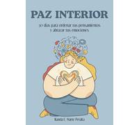 PAZ INTERIOR: 30 días para ordenar tus pensamientos y abrazar tus emociones