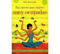 PAZ INTERIOR PARA MUJERES MUY OCUPADAS: COMO EQUILIBRAR EL TRABAJO, LA FAMILIA Y TU VIDA INTERIOR: 97 (2009)