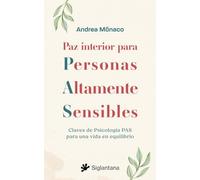 Paz interior para Personas Altamente Sensibles: Claves de Psicología PAS para una vida en equilibrio