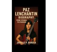 PAZ LENCHANTIN BIOGRAPHY: From Strings To Stardom