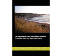 Paz que Sobrepasa Todo Entendimiento: Superando la Ansiedad desde una Perspectiva Cristiana