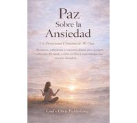 Paz Sobre la Ansiedad (Un devocional cristiano de 30 días): Escrituras, reflexiones y oraciones diarias para ayudarte a liberarte del miedo, confiar ... duradera. (Devocionales Anclados en Cristo)