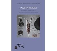 Pazzi da morire. Le storie delle persone decedute e i dispositivi mortificanti della psichiatria