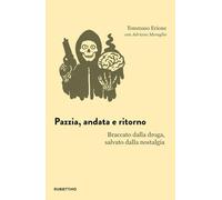 Pazzia, andata e ritorno. Braccato dalla droga, salvato dalla nostalgia (L' avventura dell’esperienza)
