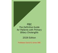 PBC The Definitive Guide for Patients with Primary Biliary Cholangitis: 2026 Edition (The Definitive Guides to Liver Disease)