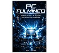 PC FULMINEO: Guida pratica in 7 passi per velocizzare Windows