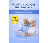 PC-Grundlagen für Senioren: Einfach erklärt - Schritt für Schritt sicher am Computer (PC-Doctor Reihe für Senioren)