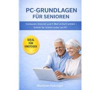 PC-Grundlagen für Senioren: Einfach erklärt - Schritt für Schritt sicher am Computer (PC-Doctor Reihe für Senioren)