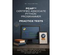 PCAP™ Certified Associate Python Programmer Practice Tests: 5 Full-Length Exams with Detailed Explanations - Ace the PCAP Python Certification ... Prep for Certifications & Coding)