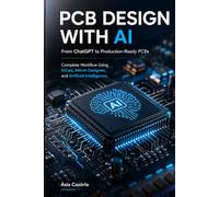 PCB DESIGN WITH AI: From ChatGPT to Production-Ready PCBs: Complete Workflow Using KiCad, Altium Designer, and Artificial Intelligence (PCB Engineering Mastery Series)