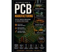 PCB Production & Manufacturing: From Design Files to Real Electronic Products: 4 (PCB Engineering Mastery Series)
