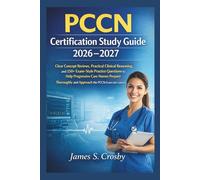 PCCN Certification Study Guide 2026-2027: Clear Concept Reviews, Practical Clinical Reasoning, and 150+ Exam-Style Practice Questions to Help ... and Approach the PCCN Exam with Confidence