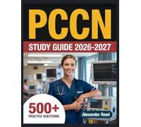 PCCN Study Guide 2026-2027: Essential Topic Review, Practice Question Collection, Answer Keys, and Thorough Explanations