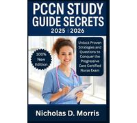 PCCN STUDY GUIDE SECRETS 2025 - 2026: Unlock Proven Strategies and Questions to Conquer the Progressive Care Certified Nurse Exam