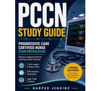 PCCN Study Guide: The Complete Progressive Care Certified Nurse Exam Prep with Clinical Judgment Practice, 2 Full-Length Mock Exams, 500+ Practice Questions, and 3 Exclusive Bonuses