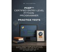 PCEP™ Certified Entry-Level Python Programmer Practice Tests: 5 Full-Length Exams with Detailed Explanations - Ace the PCEP Python Certification ... Prep for Certifications & Coding)